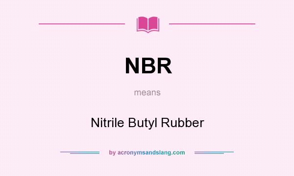 What does NBR mean? It stands for Nitrile Butyl Rubber
