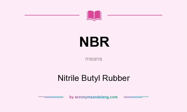 NBR Nitrile Butyl Rubber In Undefined By AcronymsAndSlang