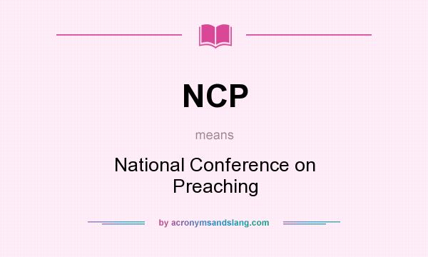 What does NCP mean? It stands for National Conference on Preaching