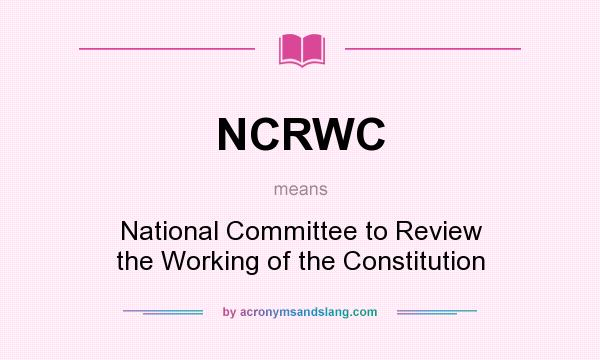 What does NCRWC mean? It stands for National Committee to Review the Working of the Constitution