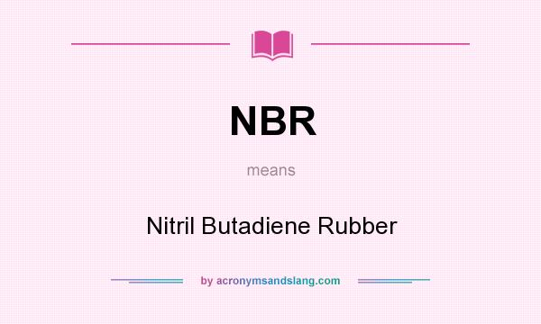 What does NBR mean? It stands for Nitril Butadiene Rubber