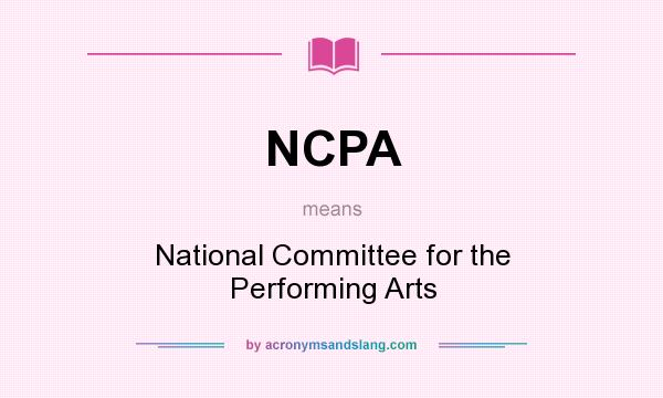 What does NCPA mean? It stands for National Committee for the Performing Arts