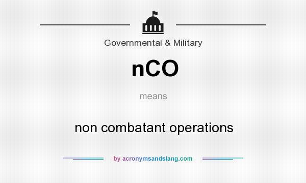 What does nCO mean? It stands for non combatant operations