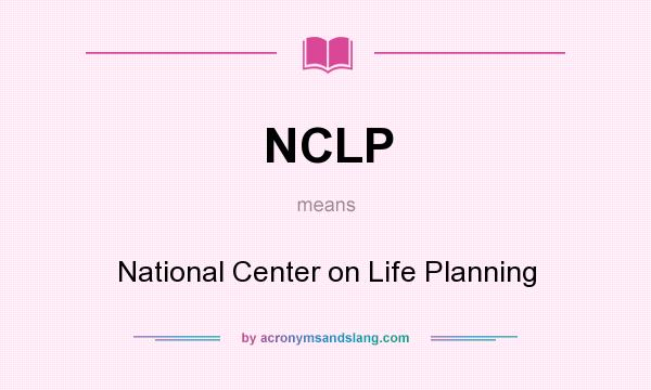 What does NCLP mean? It stands for National Center on Life Planning
