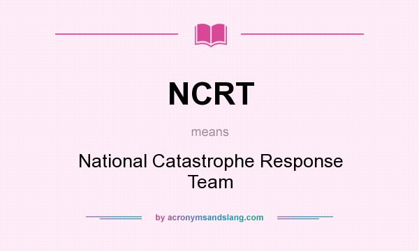 What does NCRT mean? It stands for National Catastrophe Response Team