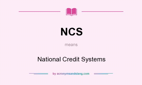 What does NCS mean? It stands for National Credit Systems