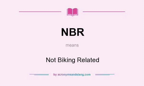 What does NBR mean? It stands for Not Biking Related