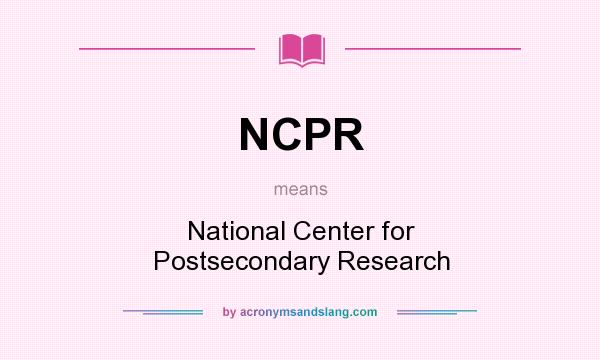 What does NCPR mean? It stands for National Center for Postsecondary Research