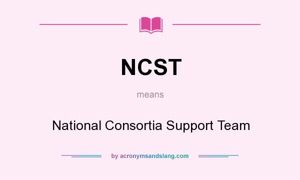What does NCST mean? It stands for National Consortia Support Team