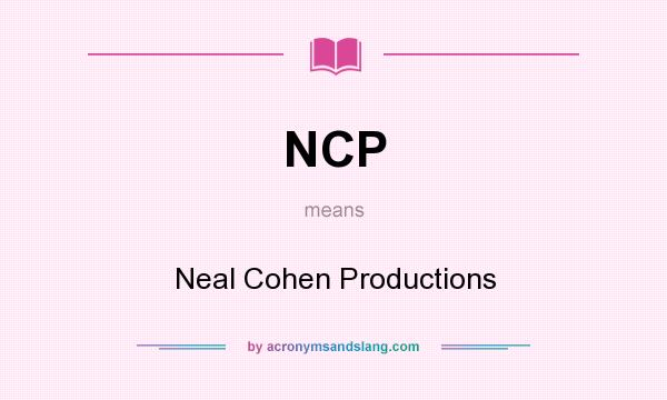 What does NCP mean? It stands for Neal Cohen Productions
