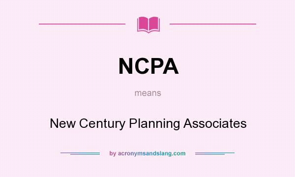 What does NCPA mean? It stands for New Century Planning Associates