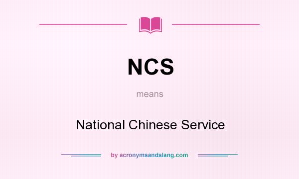 What does NCS mean? It stands for National Chinese Service