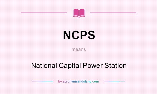 What does NCPS mean? It stands for National Capital Power Station