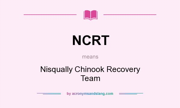 What does NCRT mean? It stands for Nisqually Chinook Recovery Team