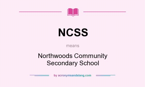 What does NCSS mean? It stands for Northwoods Community Secondary School
