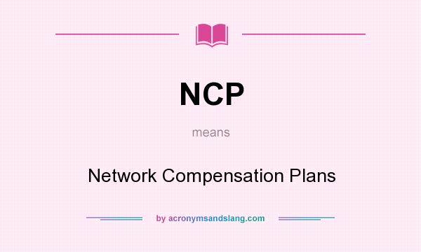 What does NCP mean? It stands for Network Compensation Plans