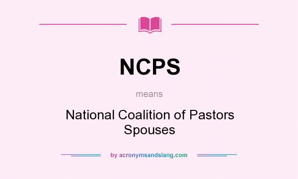What does NCPS mean? It stands for National Coalition of Pastors Spouses