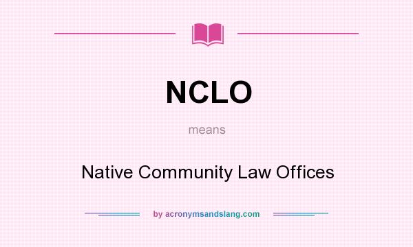 What does NCLO mean? It stands for Native Community Law Offices