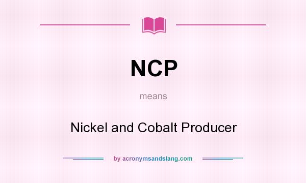What does NCP mean? It stands for Nickel and Cobalt Producer
