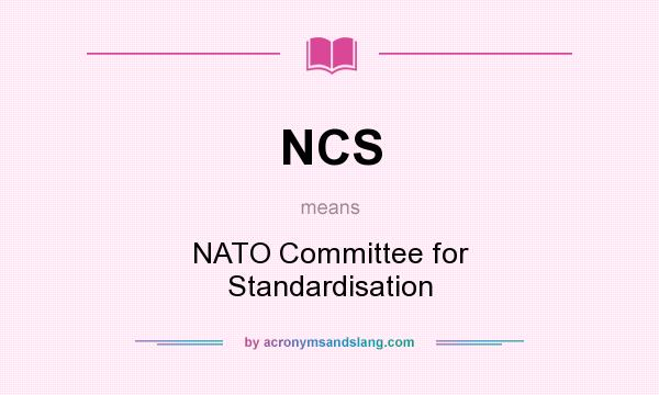 What does NCS mean? It stands for NATO Committee for Standardisation