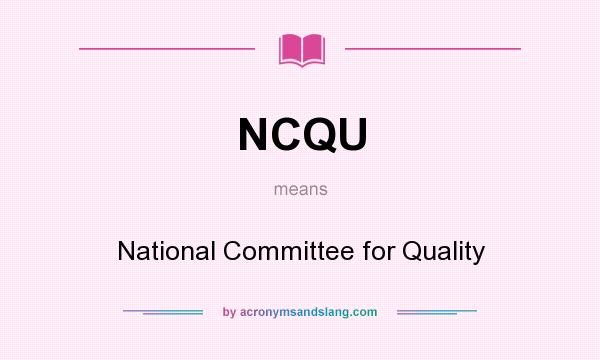 What does NCQU mean? It stands for National Committee for Quality