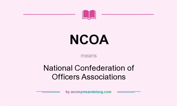 What does NCOA mean? It stands for National Confederation of Officers Associations