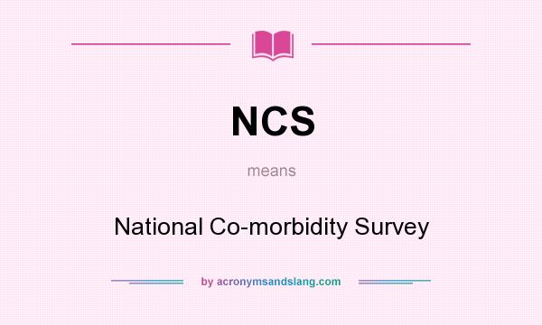 What does NCS mean? It stands for National Co-morbidity Survey