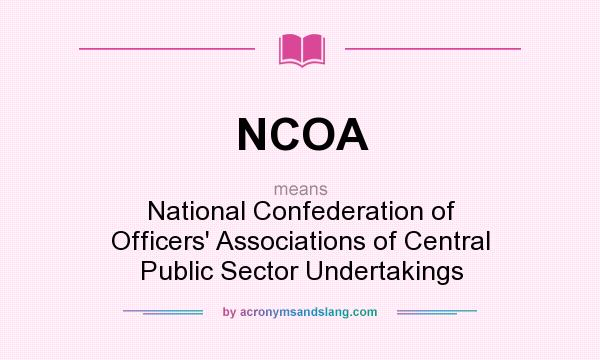What does NCOA mean? It stands for National Confederation of Officers` Associations of Central Public Sector Undertakings