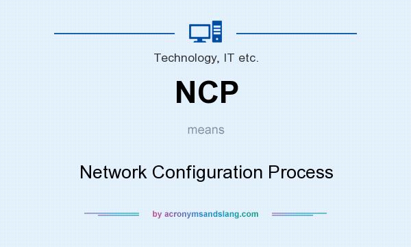 What does NCP mean? It stands for Network Configuration Process