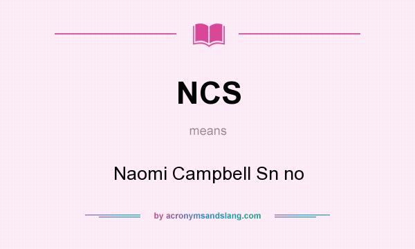What does NCS mean? It stands for Naomi Campbell Sn no