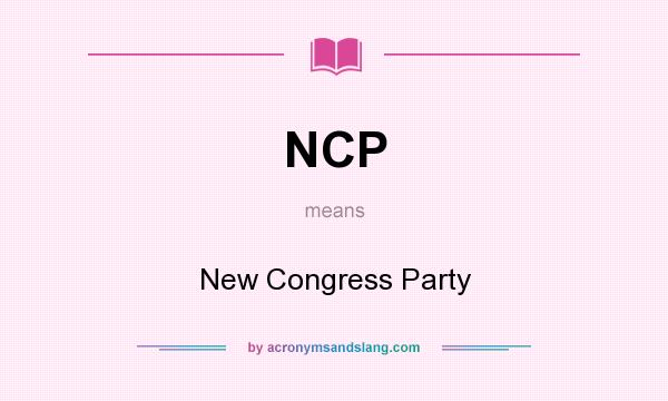 What does NCP mean? It stands for New Congress Party