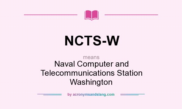 What does NCTS-W mean? It stands for Naval Computer and Telecommunications Station Washington