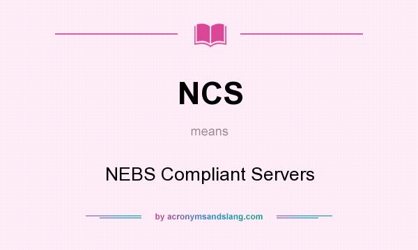 What does NCS mean? It stands for NEBS Compliant Servers
