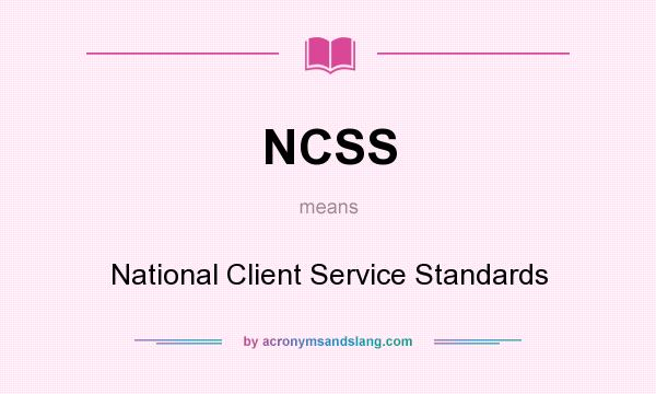 What does NCSS mean? It stands for National Client Service Standards