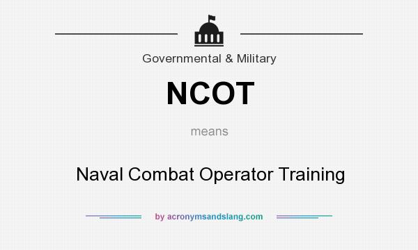 What does NCOT mean? It stands for Naval Combat Operator Training