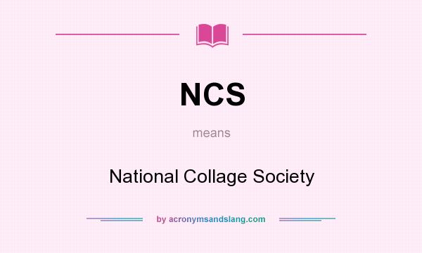 What does NCS mean? It stands for National Collage Society