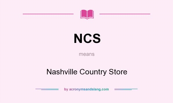 What does NCS mean? It stands for Nashville Country Store