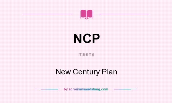 What does NCP mean? It stands for New Century Plan