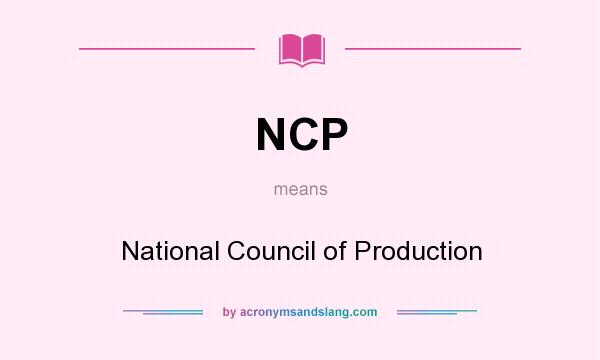 What does NCP mean? It stands for National Council of Production
