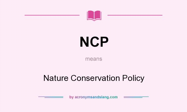 What does NCP mean? It stands for Nature Conservation Policy