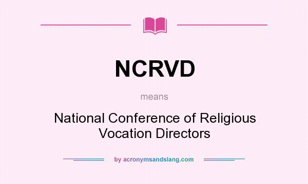 What does NCRVD mean? It stands for National Conference of Religious Vocation Directors