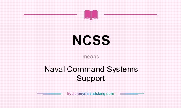 What does NCSS mean? It stands for Naval Command Systems Support