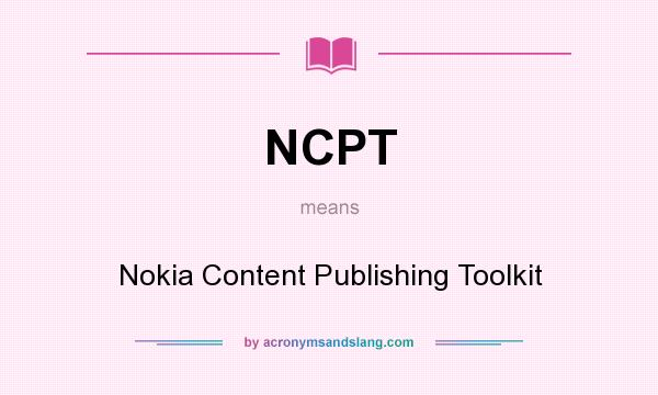 What does NCPT mean? It stands for Nokia Content Publishing Toolkit