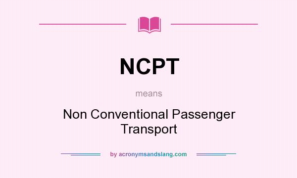 What does NCPT mean? It stands for Non Conventional Passenger Transport
