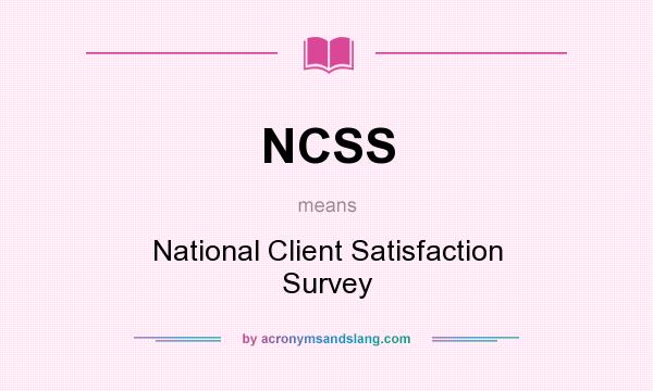 What does NCSS mean? It stands for National Client Satisfaction Survey