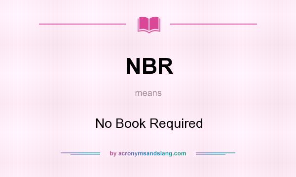 What does NBR mean? It stands for No Book Required