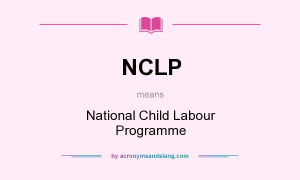 What does NCLP mean? It stands for National Child Labour Programme