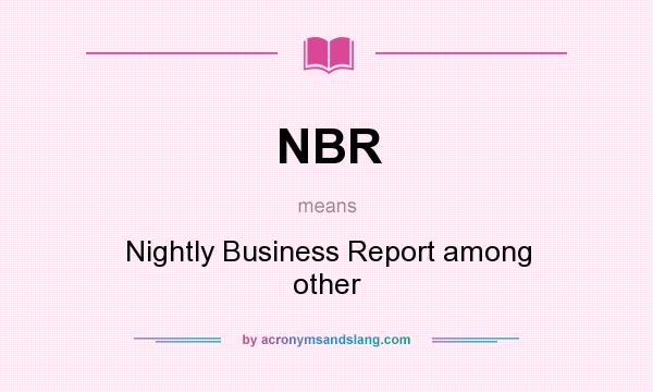 What does NBR mean? It stands for Nightly Business Report among other
