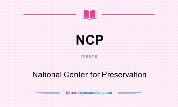 What does NCP mean? It stands for National Center for Preservation