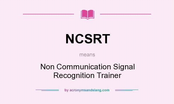 What does NCSRT mean? It stands for Non Communication Signal Recognition Trainer